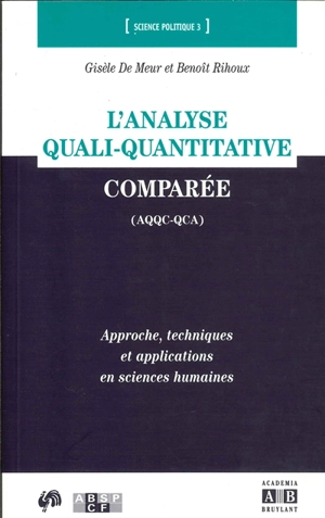 L'analyse qualitative comparée (AQQC-QCA) : approche, techniques et applications en sciences humaines - Gisèle De Meur