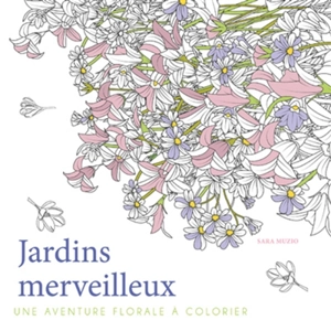 Jardins merveilleux : une aventure florale à colorier - Sara Muzio