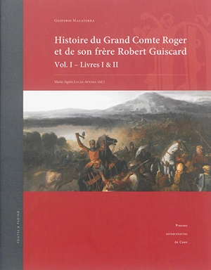 Histoire du grand comte Roger et de son frère Robert Guiscard. Vol. 1. Livres I & II - Geoffroi Malaterra