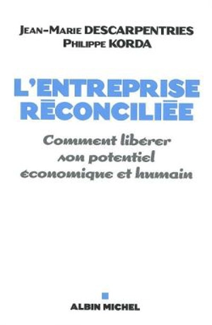 L'entreprise réconciliée : comment libérer son potentiel économique et humain - Jean-Marie Descarpentries