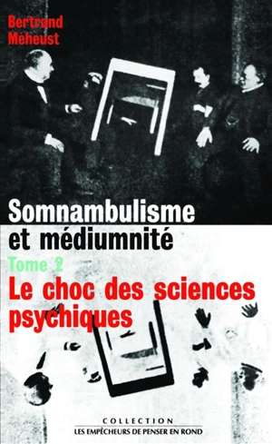 Somnambulisme et médiumnité. Vol. 2. Le choc des sciences psychiques - Bertrand Méheust