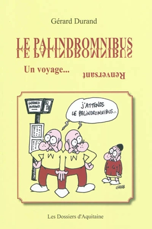 Le palindromnibus : un voyage... renversant - Gérard Durand