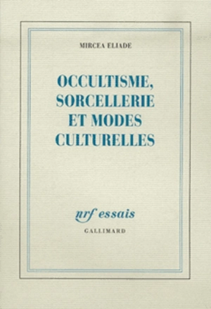 Occultisme, sorcellerie et modes culturelles - Mircea Eliade