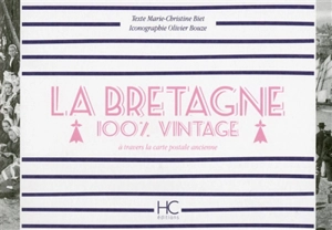 La Bretagne : 100 % vintage : à travers la carte postale ancienne - Marie-Christine Biet