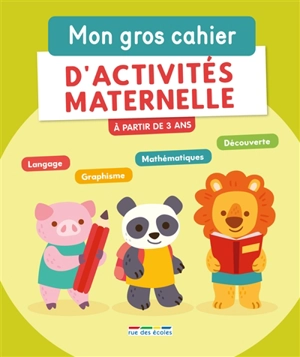 Mon gros cahier d'activités maternelle : à partir de 3 ans : langage, graphisme, mathématiques, découverte