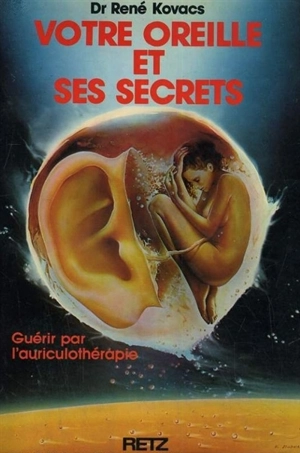 Votre oreille et ses secrets : guérir par l'auriculothérapie - RenéJ.H. Kovacs