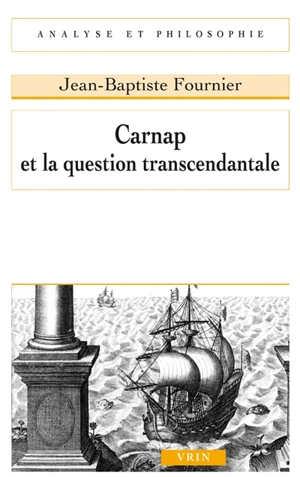 Carnap et la question transcendantale - Jean-Baptiste Fournier