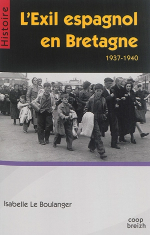 L'exil espagnol en Bretagne : 1937-1940 - Isabelle Le Boulanger