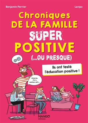Chroniques de la famille super positive (... ou presque) : ils ont testé l'éducation positive ! - Benjamin Perrier