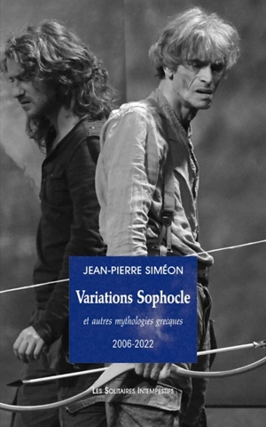 Variations Sophocle : et autres mythologies grecques : 2006-2022 - Jean-Pierre Siméon