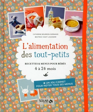 L'alimentation des tout-petits : recettes & menus pour bébés, 4 à 24 mois - Catherine Bourron-Normand