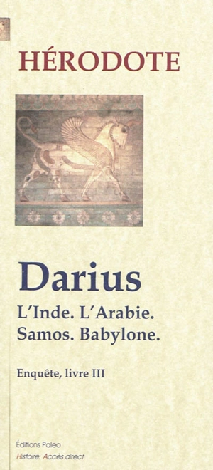 Enquête. Livre 3 : Darius : l'Inde, l'Arabie, Samos, Babylone - Hérodote