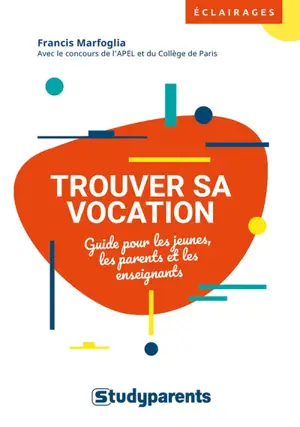 Trouver sa vocation : guide pour les jeunes, les parents et les enseignants - Francis Marfoglia