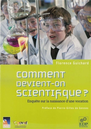 Comment devient-on scientifique ? : enquête sur la naissance d'une vocation - Florence Guichard