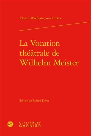 La vocation théâtrale de Wilhelm Meister - Johann Wolfgang von Goethe