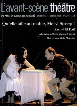 Avant-scène théâtre (L'), n° 1240. Qu'elle aille au diable, Meryl Streep ! - Rasîd al- Da'îf