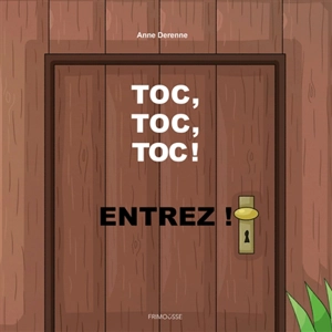 Toc, toc, toc ! Entrez ! - Anne Derenne