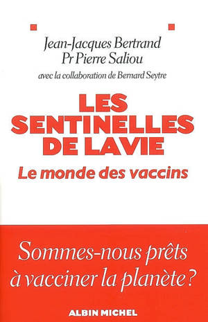 Les sentinelles de la vie : le monde des vaccins - Jean-Jacques Bertrand