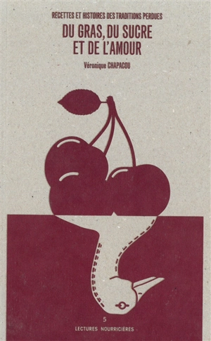 Du gras, du sucre et de l'amour : recettes et histoires des traditions perdues - Véronique Chapacou