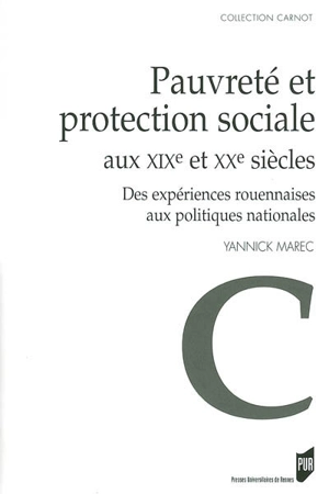 Pauvreté et protection sociale aux XIXe et XXe siècles : des expériences rouennaises aux politiques nationales - Yannick Marec