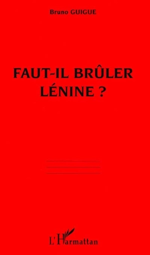 Faut-il brûler Lénine ? - Bruno Guigue