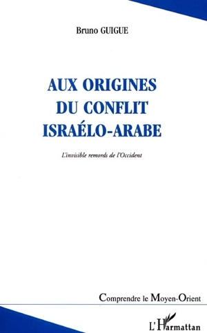 Aux origines du conflit israélo-arabe : l'invisible remords de l'Occident - Bruno Guigue