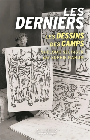 Les derniers : les dessins des camps - Shelomo Selinger
