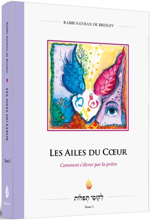 Les ailes du coeur : comment s'élever par la prière - Nathan Sternhartz