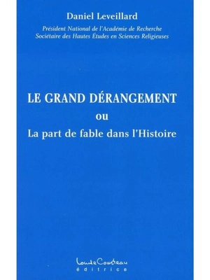 Le grand dérangement ou La part de fable dans l'Histoire - Daniel Leveillard