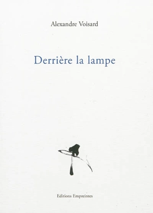 Derrière la lampe - Alexandre Voisard