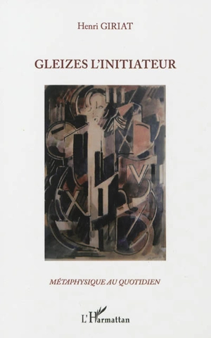 Gleizes l'initiateur - Henri Giriat