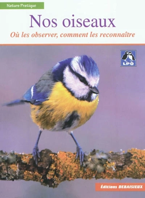 Nos oiseaux : où les observer, comment les reconnaître - Ligue pour la protection des oiseaux (France)