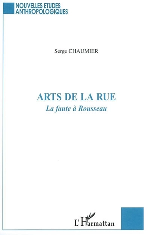 Arts de la rue : la faute à Rousseau - Serge Chaumier