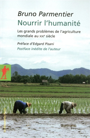 Nourrir l'humanité : les grands problèmes de l'agriculture mondiale au XXIe siècle - Bruno Parmentier