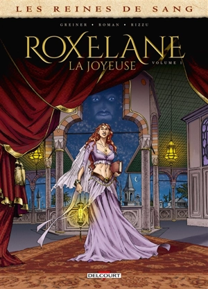 Les reines de sang. Roxelane, la Joyeuse. Vol. 1 - Virginie Greiner