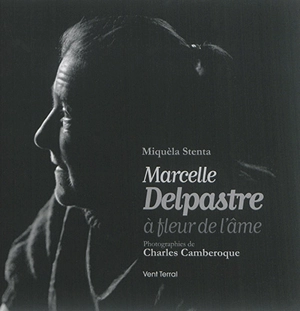 Marcelle Delpastre : à fleur de l'âme. Marcela Delpastre : a flor de peu de l'arma - Michèle Stenta