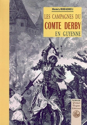 Les campagnes du comte Derby en Guyenne - Henry Ribadieu