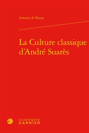 La culture classique d'André Suarès - Antoine de Rosny