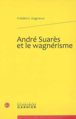 André Suarès et le wagnérisme - Frédéric Gagneux