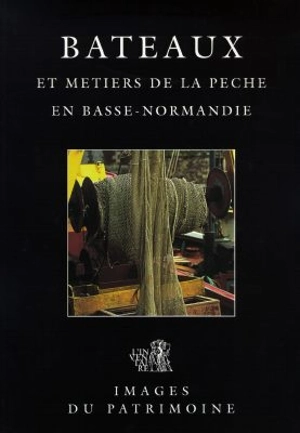 Bateaux et métiers de la pêche en Basse-Normandie - France. Inventaire général des monuments et des richesses artistiques de la France. Commission régionale Basse-Normandie