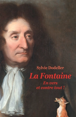 La Fontaine : en vers et contre tout ! - Sylvie Dodeller