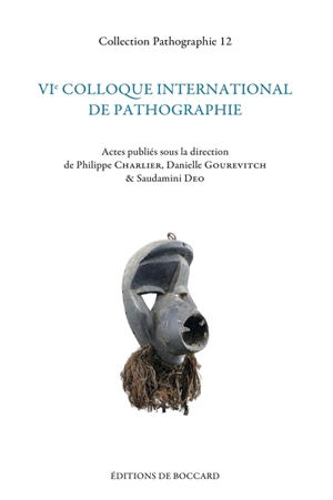 VIe colloque international de pathographie : Nancy, mai 2015 - Colloque international de pathographie (6 ; 2015 ; Nancy)