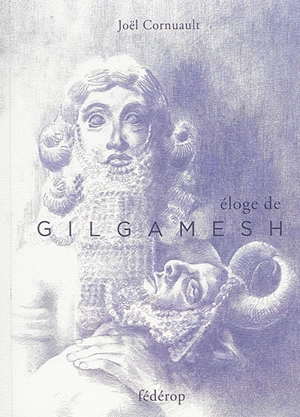 Eloge de Gilgamesh - Joël Cornuault