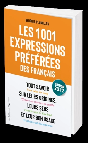 Les 1.001 expressions préférées des Français : tout savoir sur leurs origines, leurs sens et leur bon usage - Georges Planelles