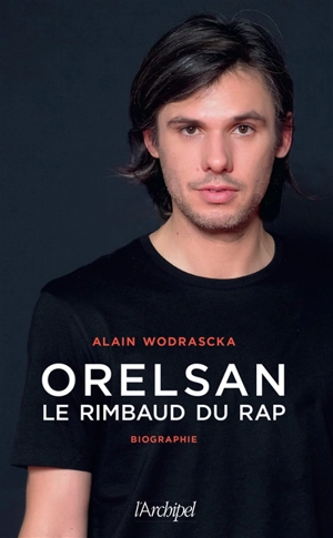 Orelsan : le Rimbaud du rap : biographie - Alain Wodrascka