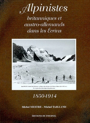 Alpinistes britanniques et austro-allemands dans les Ecrins : 1850-1914 - Michel Mestre