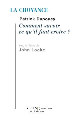 La croyance : comment savoir ce qu'il faut croire ?. Essai sur l'entendement humain, IV, XIV-XIX - Patrick Dupouey