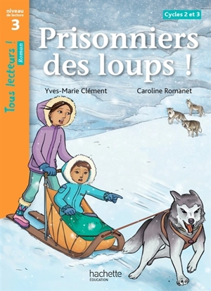 Prisonniers des loups ! cycles 2 et 3 : niveau de lecture 3 - Yves-Marie Clément