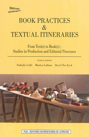 Book practices & textual itineraries. Vol. 4. From text(s) to book(s) : studies in production and editorial processes