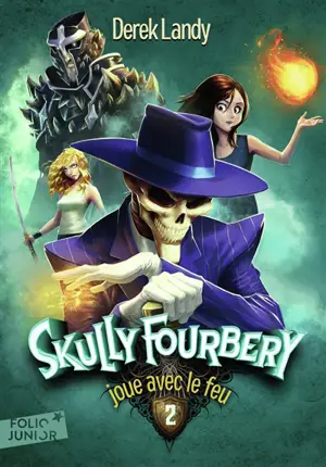 Skully Fourbery. Vol. 2. Skully Fourbery joue avec le feu - Derek Landy